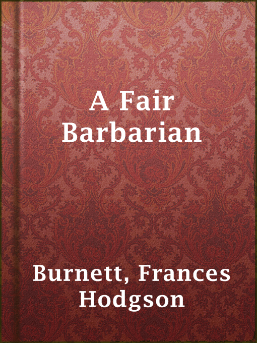 Title details for A Fair Barbarian by Frances Hodgson Burnett - Available